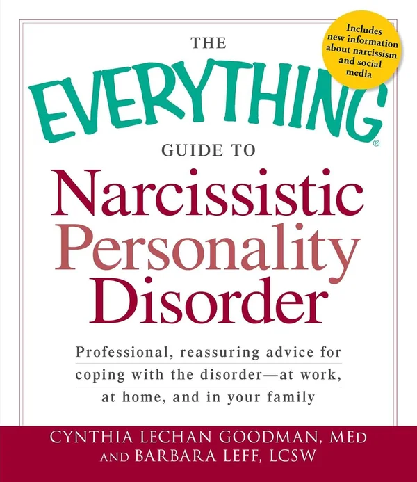 The Everything Guide to Narcissistic Personality Disorder by Cynthia Lechan Goodman