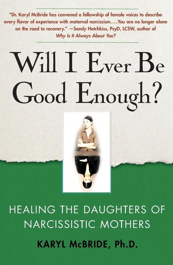 Will I Ever Be Good Enough? Healing the Daughters of Narcissistic Mothers by Karyl McBride